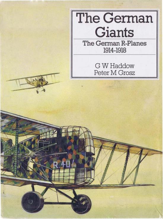 G.W. Haddow, Peter M. Grosz «The German Giants. The German R-Planes 1914-1918» Скачать