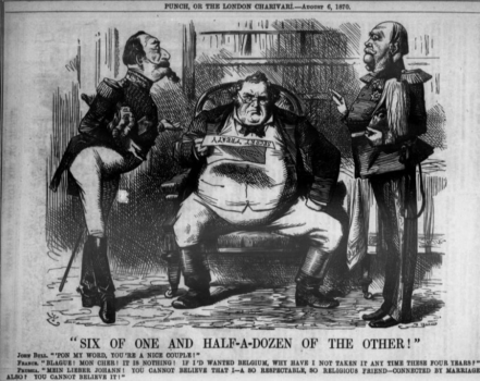 «Один другого стоит!» – карикатура из журнала Punch. Джон Буль (британский аналог Дяди Сэма) обращается к Германии и Франции: «Честное слово, вы парочка ещё та!». На это Луи-Бонапарт отвечает: «Мой дорогой, если бы я действительно хотел взять Бельгию, почему же не сделал этого за последние четыре года?»